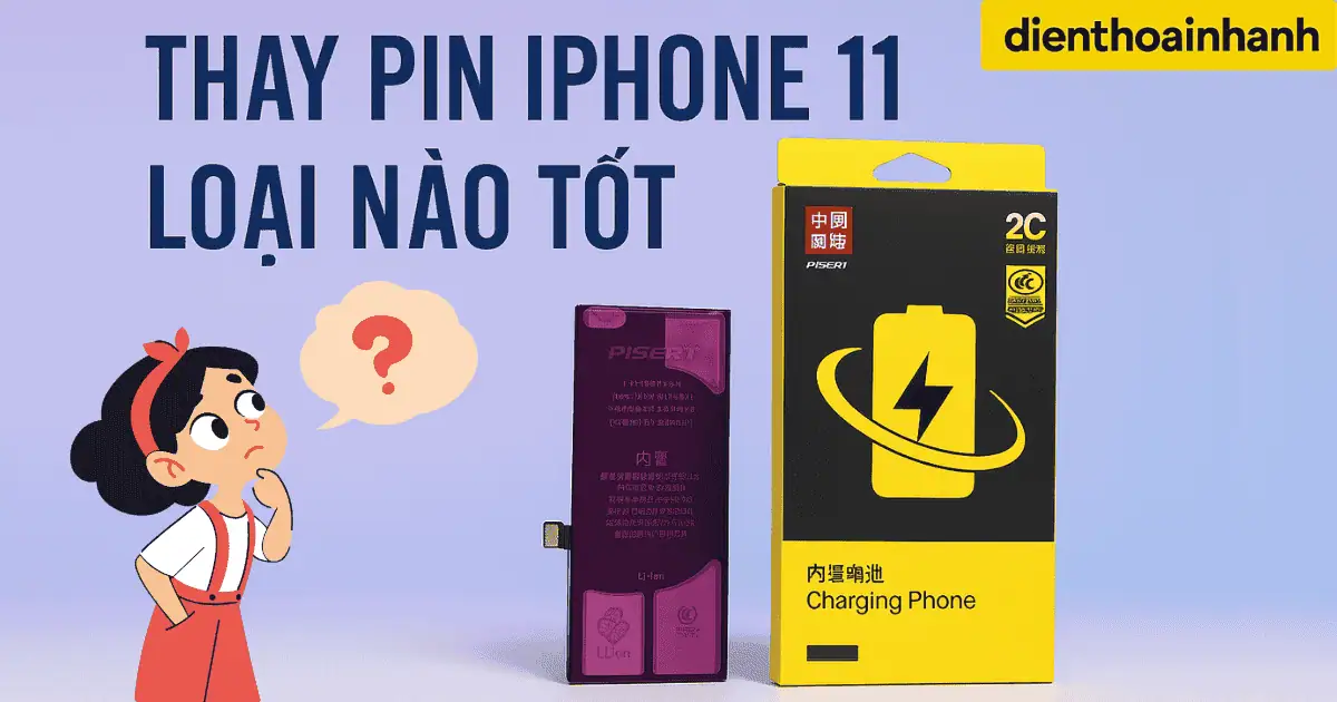 Thay Pin iPhone 11 Loại Nào Tốt - Chuyên Gia So Sánh