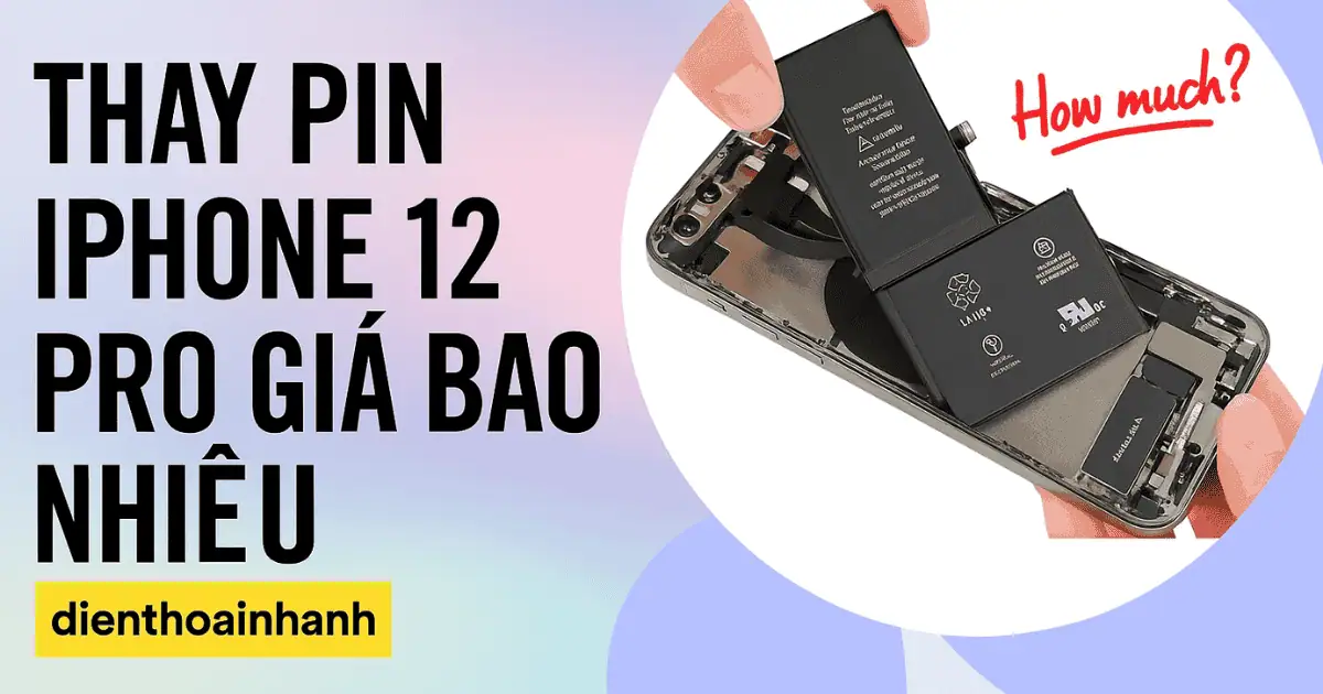 Thay Pin iPhone 12 Pro Giá Bao Nhiêu - Bảng Giá Mới Nhất