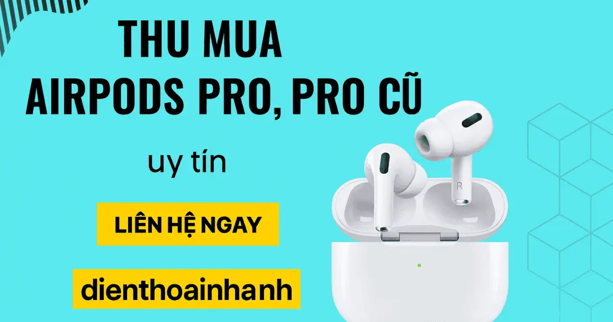 | Tháng mười một 2025 Thu Mua AirPods Pro Cũ Uy Tín Giá Cao - Thanh Toán Nhanh