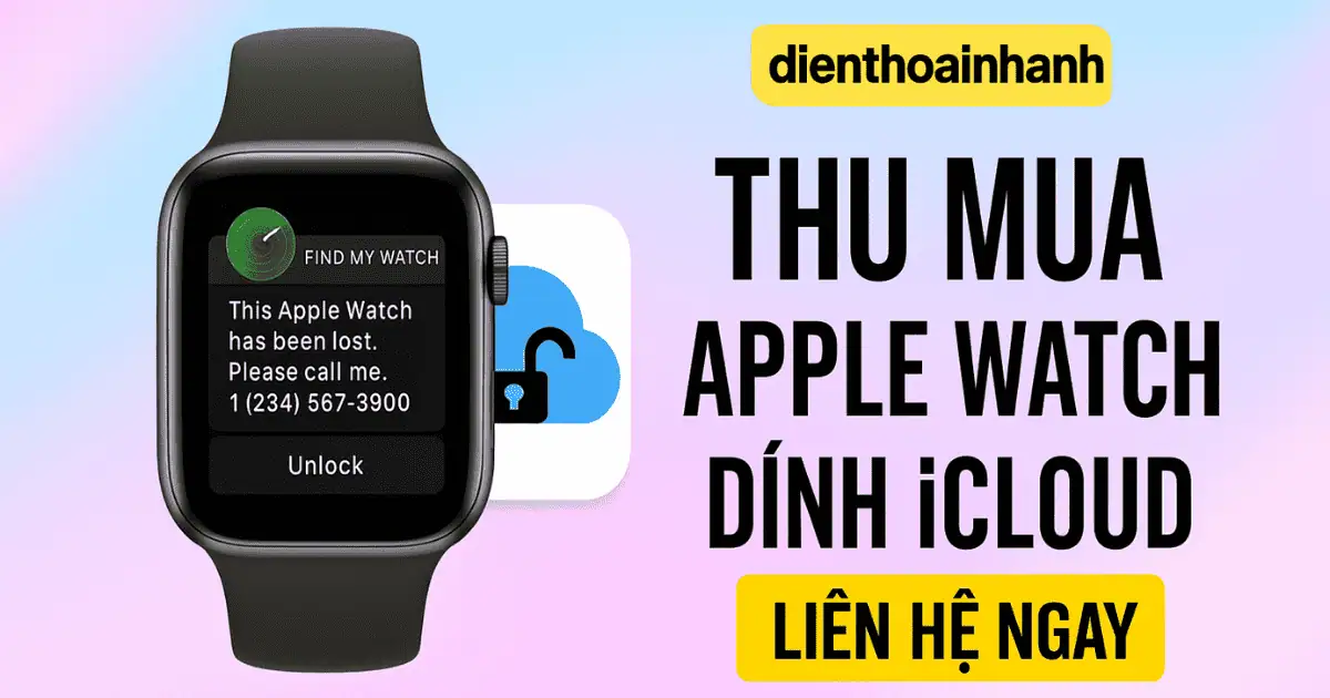 | Tháng mười một 2025 Thu Mua Apple Watch Dính iCloud Giá Cao, Uy Tín Tại TP.HCM
