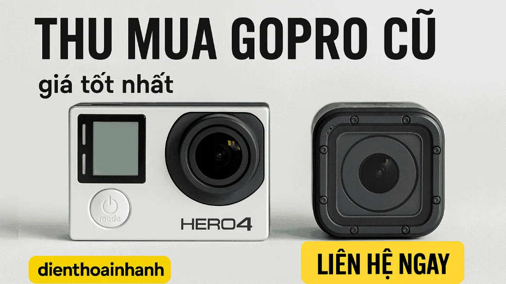 Liên hệ ngay Điện Thoại Nhanh để thu mua GoPro cũ giá tốt