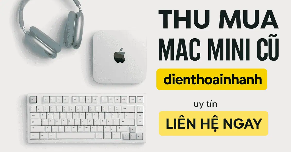 | Tháng mười một 2025 Thu Mua Mac Mini Cũ Giá Cao - Uy Tín Tận Nơi TPHCM