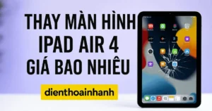 Thay Màn Hình iPad Air 4 Giá Bao Nhiêu? Địa Chỉ Thay Uy Tín