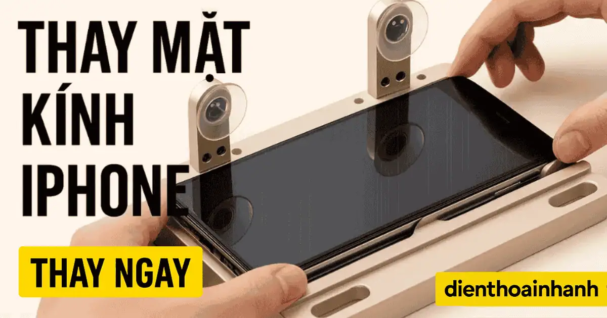 Quy trình chi tiết thay mặt kính iPhone tại Điện Thoại Nhanh