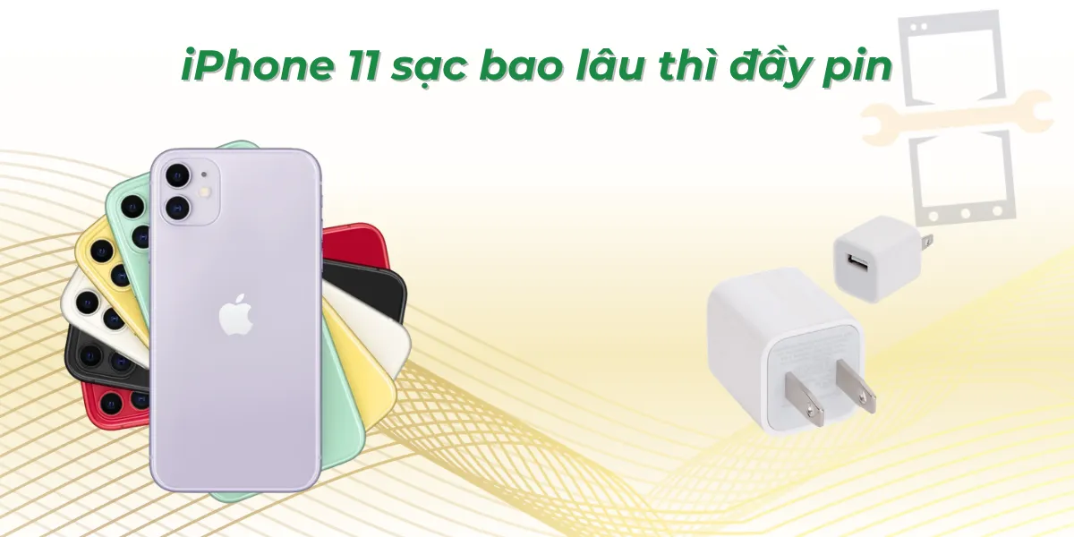 iPhone 11 sạc bao lâu thì đầy pin