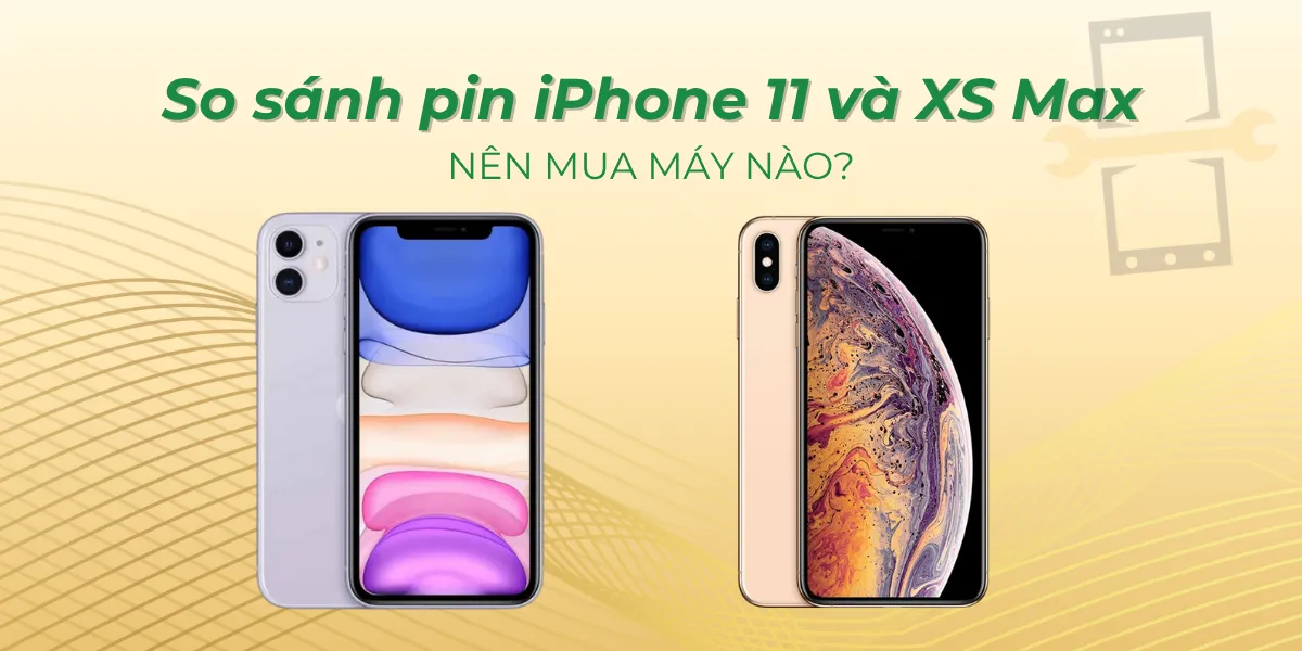 So sánh pin iPhone 11 và XS Max
