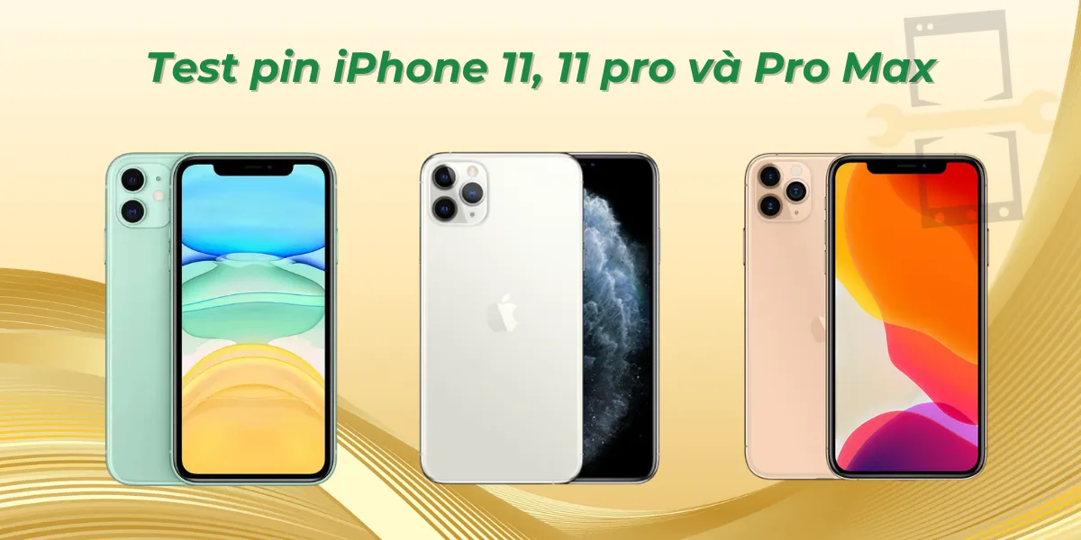 Test pin iPhone 11, 11 Pro và Pro Max