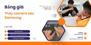 Bảng giá thay camera sau Samsung mới nhất 07/2026 – Điện Thoại Nhanh