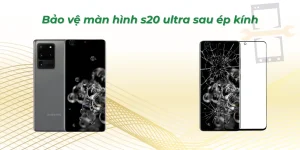 Bảo vệ màn hình S20 Ultra sau ép kính chuẩn kỹ thuật