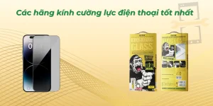 Các hãng kính cường lực điện thoại tốt nhất