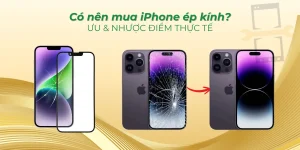 Có nên mua iPhone ép kính?