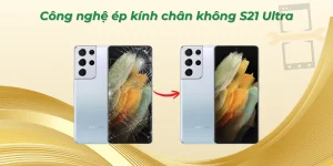 Công nghệ ép kính chân không S21 Ultra
