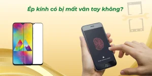 Ép kính có bị mất vân tay không?