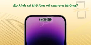 Ép kính có thể làm vỡ camera không?