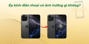 Ép kính điện thoại có ảnh hưởng gì không? Và lưu ý để phòng tránh!