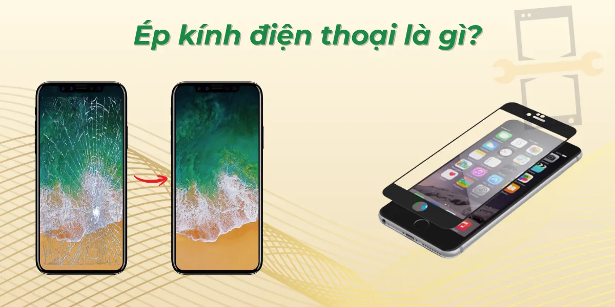 Ép kính điện thoại là gì?