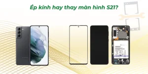 Ép kính hay thay màn hình S21?