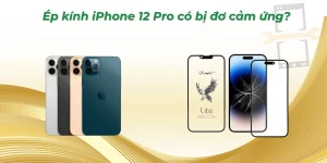 Ép kính iPhone 12 Pro có bị đơ cảm ứng không? Kỹ thuật viên giải đáp