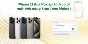 iPhone 15 Pro Max ép kính có bị mất tính năng True Tone không