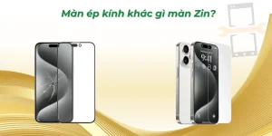 Màn ép kính khác gì màn Zin