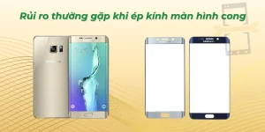 Rủi ro thường gặp khi ép màn hình cong