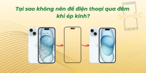 Tại sao không nên để điện thoại qua đêm khi ép kính?