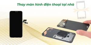 Thay màn hình điện thoại tại nhà