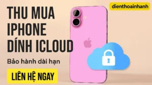 Thu Mua iPhone Dính iCloud Giá Cao Uy Tín – Điện Thoại Nhanh