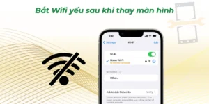 Bắt wifi yếu sau khi thay màn hình