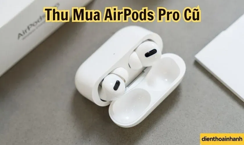 Các yếu tố quyết định giá khi thu mua AirPods Pro cũ