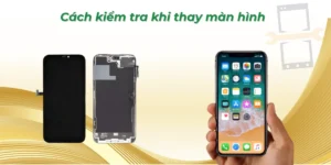 Cách kiểm tra khi thay màn hình