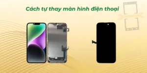 Cách tự thay màn hình điện thoại