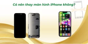 Có nên thay màn hình iPhone không?