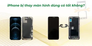 iPhone bị thay màn hình dùng có tốt không