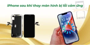iPhone sau khi thay màn hình bị lỗi cảm ứng