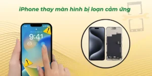 iPhone thay màn hình bị loạn cảm ứng