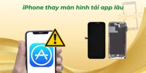 iPhone thay màn hình tải app lâu