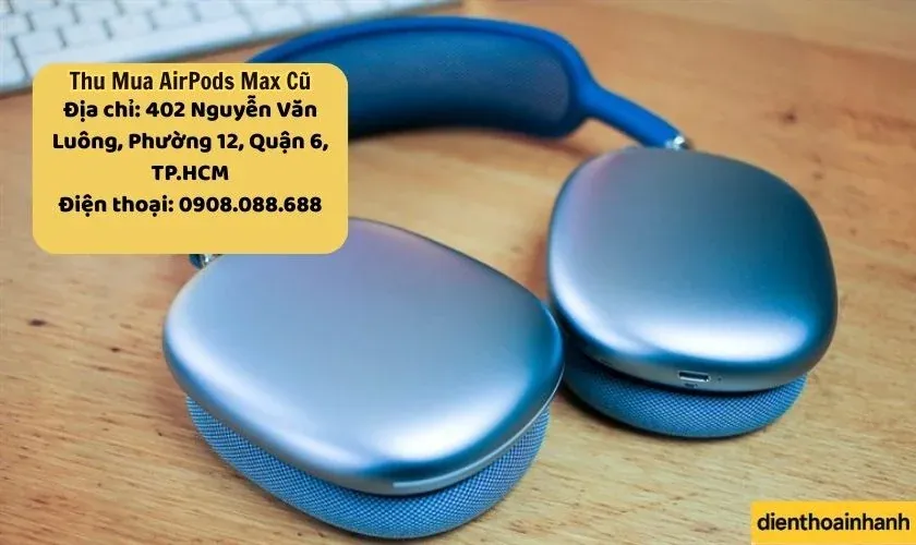Tiêu chí thu mua AirPods Max cũ tại Điện Thoại Nhanh
