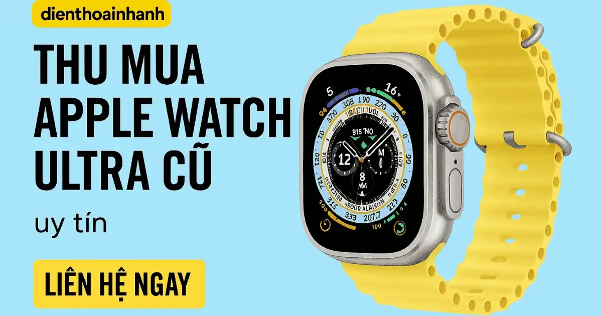 Quy trình thu mua Apple Watch Ultra cũ tại Điện Thoại Nhanh