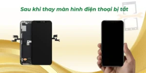 Sau khi thay màn hình điện thoại bị tắt
