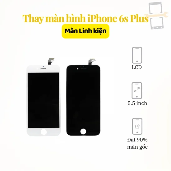 Thay màn hình iPhone 6s Plus linh kiện