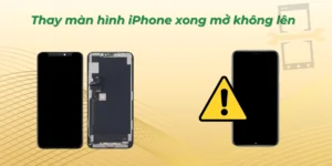 Thay màn hình iPhone xong mở không lên