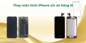 Thay màn hình iphone zin và hàng lô