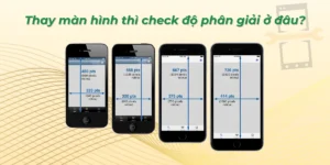 Thay màn hình thì check độ phân giải ở đâu