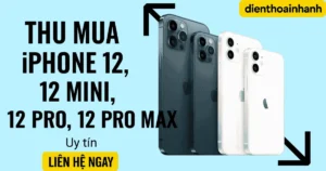 Thu Mua iPhone 12, 12 Mini, 12 Pro, 12 Pro Max Cũ Giá Cao