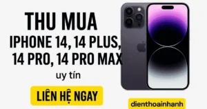 Thu Mua iPhone 14, 14 Plus, 14 Pro, 14 Pro Max Cũ Giá Cao
