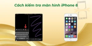 Cách kiểm tra màn hình iPhone 6