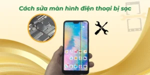 Cách sửa màn hình điện thoại bị sọc