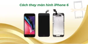 Cách thay màn hình iPhone 6