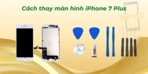 Cách thay màn hình iPhone 7 Plus